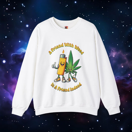 FRIEND WITH WEED, INDEED SWEATSHIRT