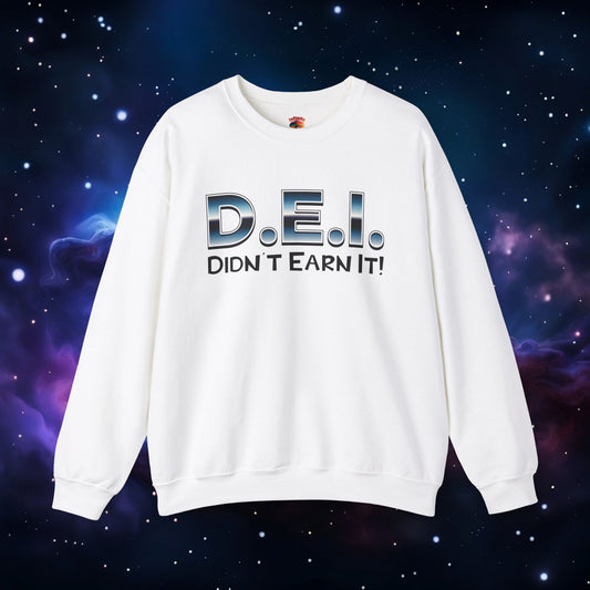 D.E.I. DIDN'T EARN IT SWEATSHIRT