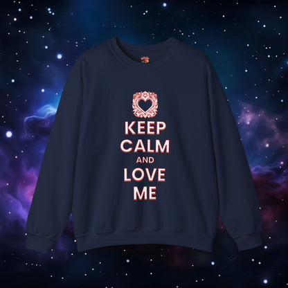 KEEP CALM AND LOVE ME SWEATSHIRT